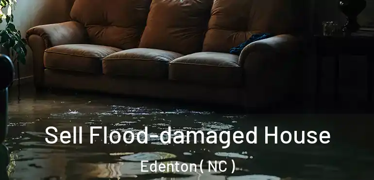  Sell Flood-damaged House Edenton ( NC )