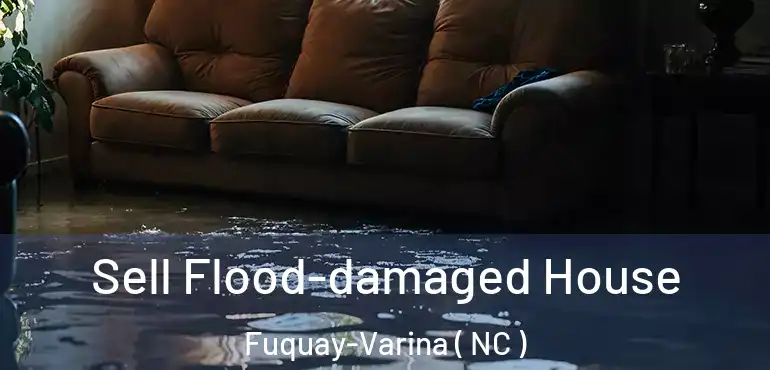  Sell Flood-damaged House Fuquay-Varina ( NC )