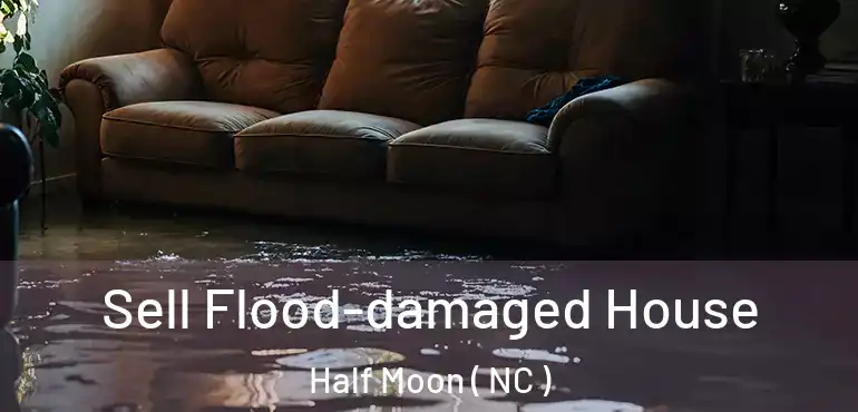  Sell Flood-damaged House Half Moon ( NC )