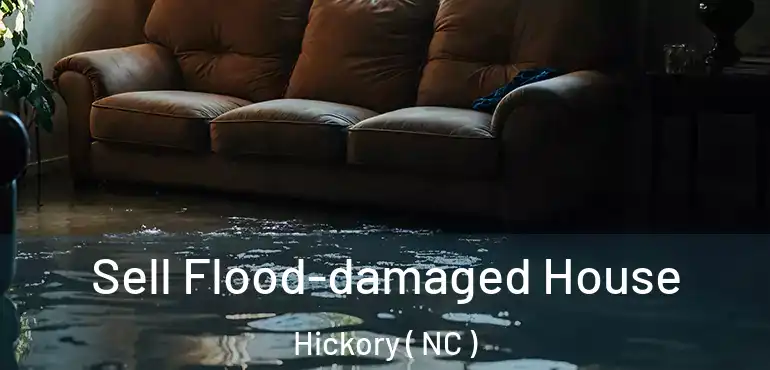  Sell Flood-damaged House Hickory ( NC )