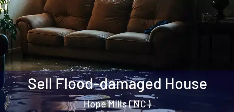  Sell Flood-damaged House Hope Mills ( NC )