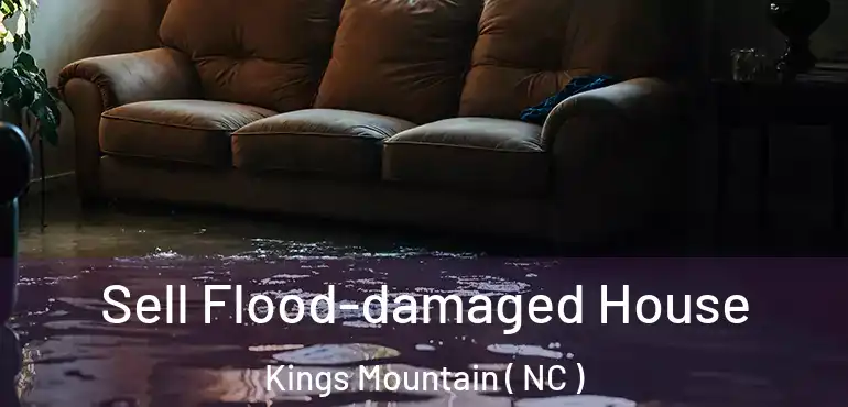  Sell Flood-damaged House Kings Mountain ( NC )