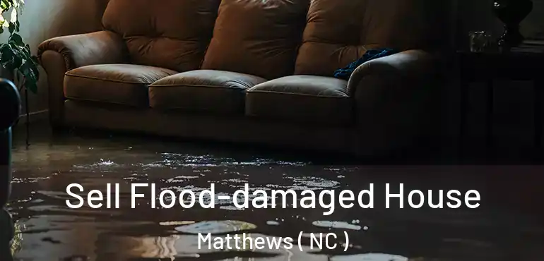  Sell Flood-damaged House Matthews ( NC )