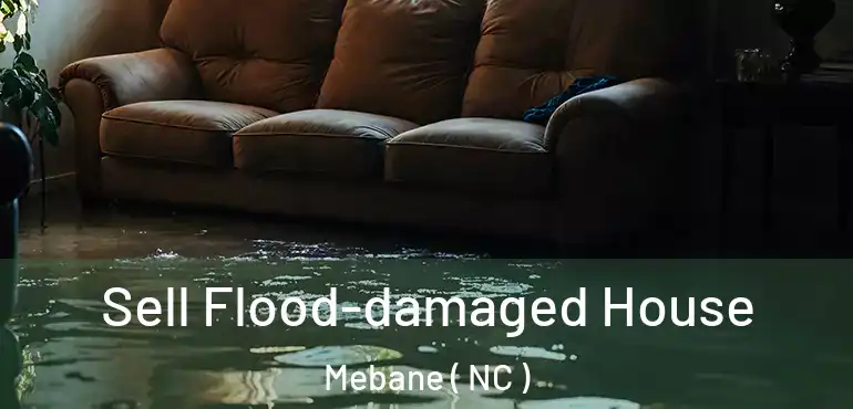  Sell Flood-damaged House Mebane ( NC )