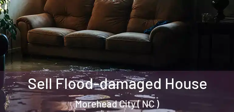 Sell Flood-damaged House Morehead City ( NC )