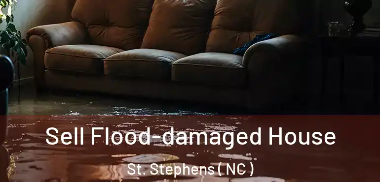  Sell Flood-damaged House St. Stephens ( NC )