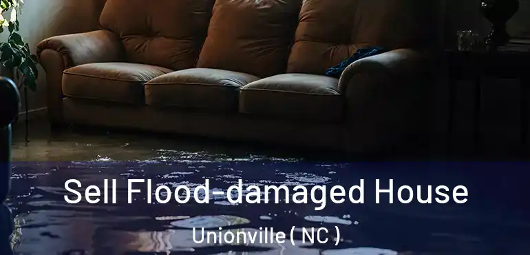  Sell Flood-damaged House Unionville ( NC )