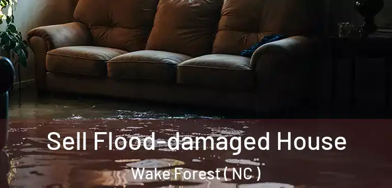  Sell Flood-damaged House Wake Forest ( NC )