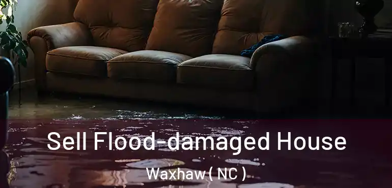  Sell Flood-damaged House Waxhaw ( NC )