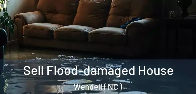  Sell Flood-damaged House Wendell ( NC )