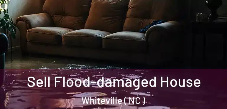  Sell Flood-damaged House Whiteville ( NC )