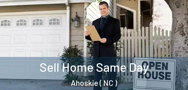  Sell Home Same Day Ahoskie ( NC )
