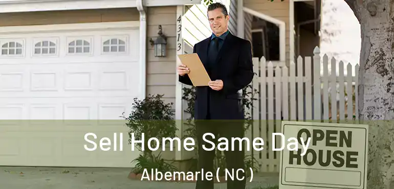  Sell Home Same Day Albemarle ( NC )