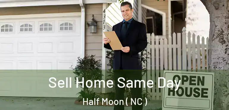  Sell Home Same Day Half Moon ( NC )