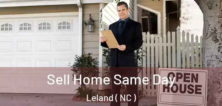  Sell Home Same Day Leland ( NC )
