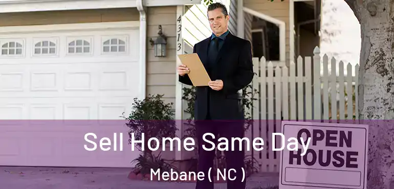  Sell Home Same Day Mebane ( NC )