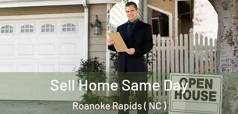  Sell Home Same Day Roanoke Rapids ( NC )