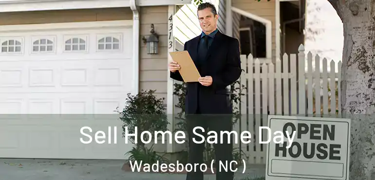  Sell Home Same Day Wadesboro ( NC )