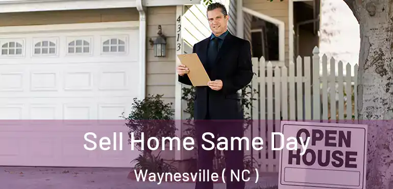  Sell Home Same Day Waynesville ( NC )