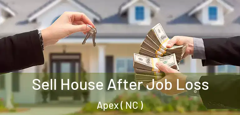  Sell House After Job Loss Apex ( NC )