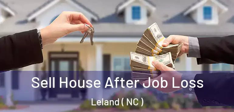  Sell House After Job Loss Leland ( NC )