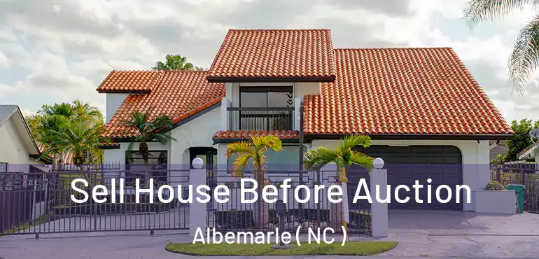  Sell House Before Auction Albemarle ( NC )