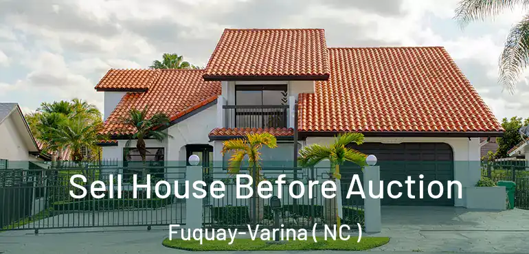  Sell House Before Auction Fuquay-Varina ( NC )