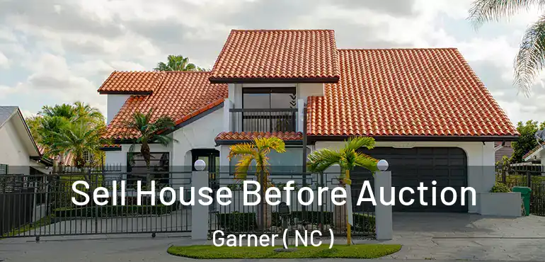  Sell House Before Auction Garner ( NC )