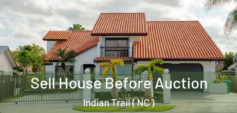  Sell House Before Auction Indian Trail ( NC )