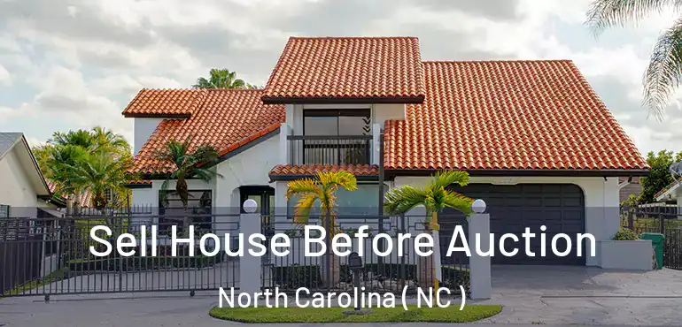  Sell House Before Auction North Carolina ( NC )