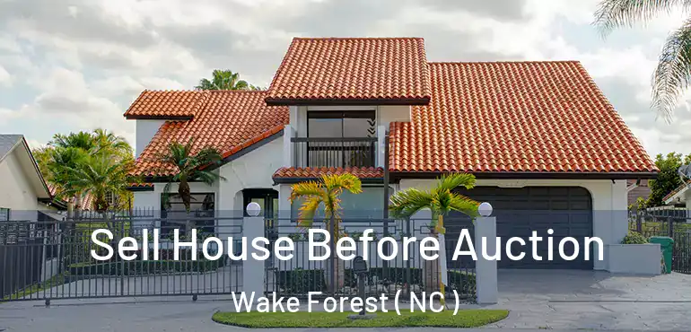  Sell House Before Auction Wake Forest ( NC )