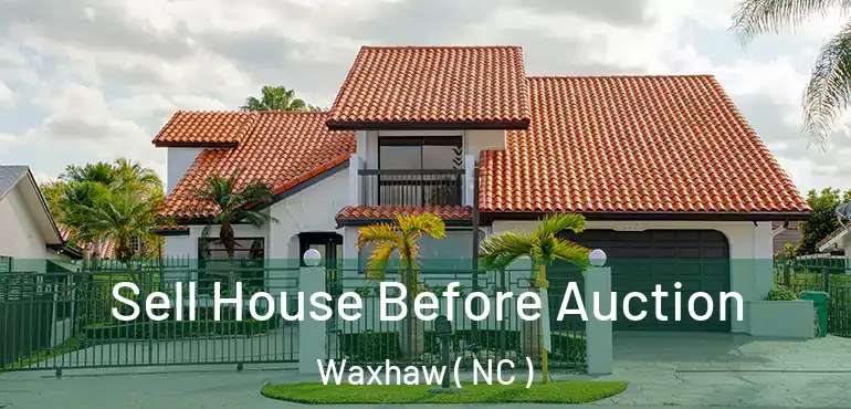  Sell House Before Auction Waxhaw ( NC )