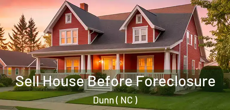  Sell House Before Foreclosure Dunn ( NC )