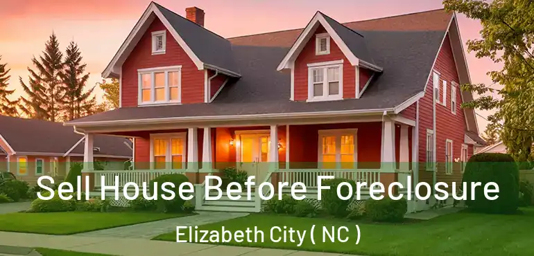  Sell House Before Foreclosure Elizabeth City ( NC )