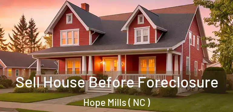  Sell House Before Foreclosure Hope Mills ( NC )