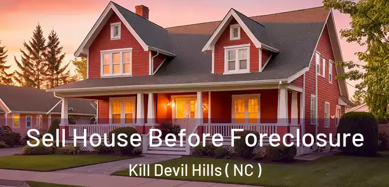  Sell House Before Foreclosure Kill Devil Hills ( NC )