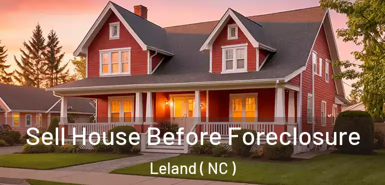  Sell House Before Foreclosure Leland ( NC )