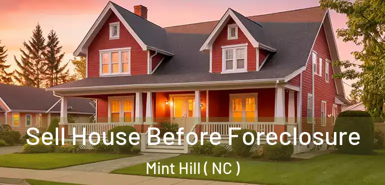  Sell House Before Foreclosure Mint Hill ( NC )