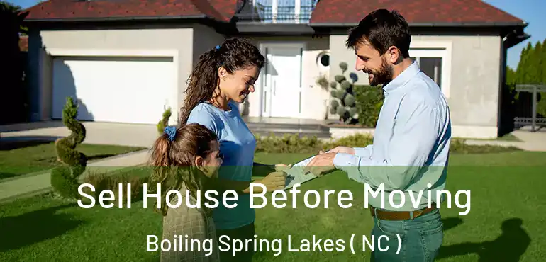  Sell House Before Moving Boiling Spring Lakes ( NC )