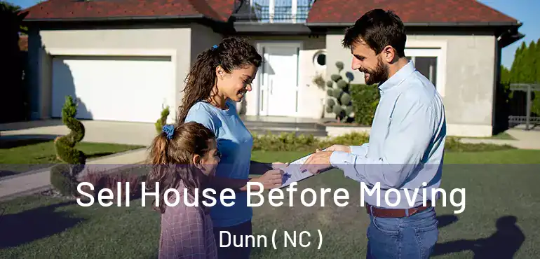  Sell House Before Moving Dunn ( NC )