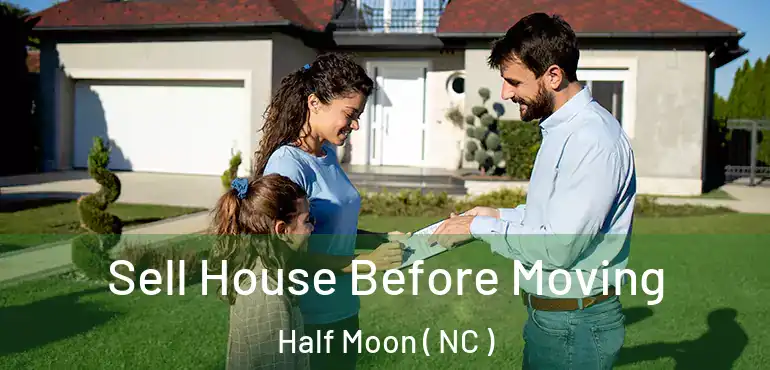  Sell House Before Moving Half Moon ( NC )