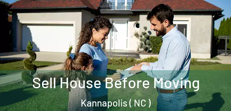  Sell House Before Moving Kannapolis ( NC )