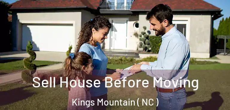  Sell House Before Moving Kings Mountain ( NC )