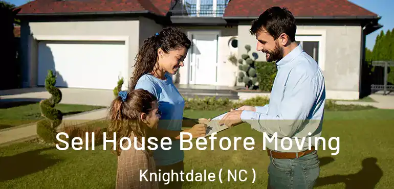  Sell House Before Moving Knightdale ( NC )