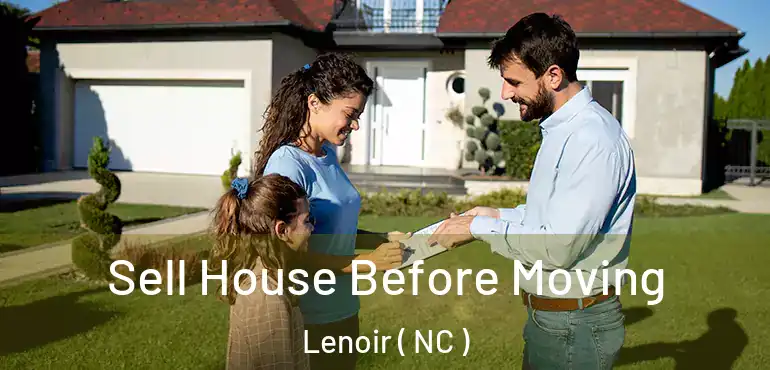  Sell House Before Moving Lenoir ( NC )