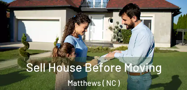  Sell House Before Moving Matthews ( NC )