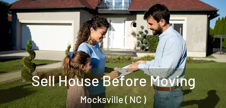  Sell House Before Moving Mocksville ( NC )