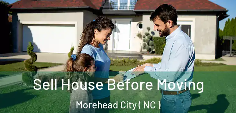  Sell House Before Moving Morehead City ( NC )