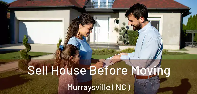  Sell House Before Moving Murraysville ( NC )