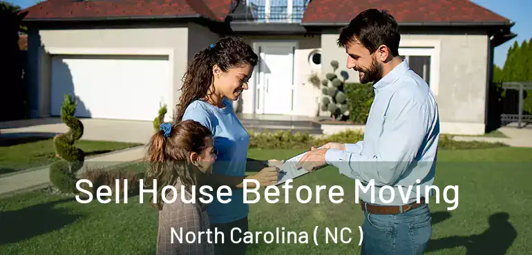  Sell House Before Moving North Carolina ( NC )